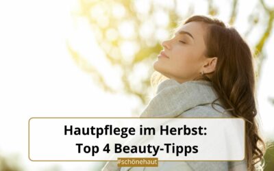 Hautpflege im Herbst: Top 4 Beauty-Tipps